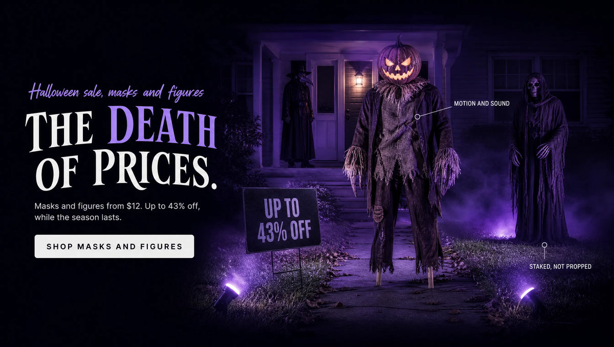 THE DEATH OF PRICES. Masks and figures from $12. Up to 43% off, while the season lasts. UP TO 43% OFF. SHOP MASKS AND FIGURES