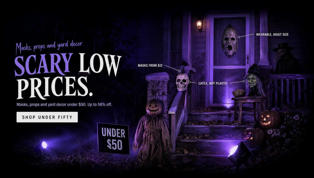 SCARY LOW PRICES. Masks, props and yard decor under $50. Up to 58% off. UNDER $50. SHOP UNDER FIFTY